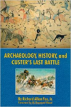 Archaeology, History, and Custer's Last Battle:The Little Big Horn Reexamined