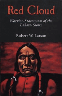 Red Cloud: Warrior-Statesman of the Lakota Sioux