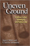 Uneven Ground:American Indian Sovereignty and Federal Law