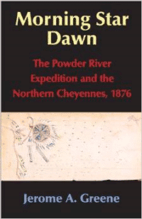 Morning Star Dawn: The Powder River Expedition and the Northern Cheyennes, 1876