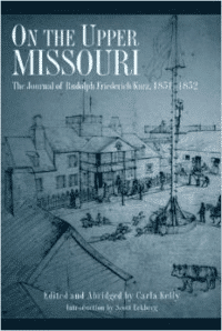 On the Upper Missouri: The Journal of Rudolph Friederich Kurz, 1851-1852