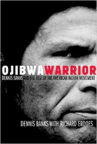 Ojibwa Warrior: Dennis Banks and the Rise of the American Indian Movement