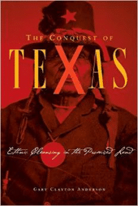 The Conquest of Texas: Ethnic Cleansing in the Promised Land, 1820-1875