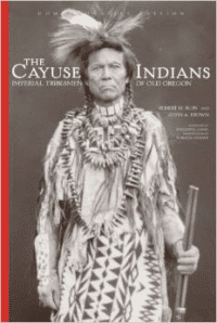 The Cayuse Indians:Imperial Tribesmen of Old Oregon