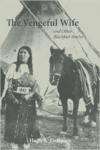 The Vengeful Wife and Other Blackfoot Stories