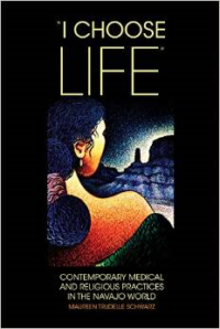 I Choose Life: Contemporary Medical and Religious Practices in the Navajo Wolrd