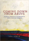 Coming Down from Above: Prophecy, Resistance, and Renewal in Native American Religions