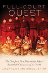 Full-Court Quest: The Girls from Fort Shaw Indian School Basketball Champions of the World