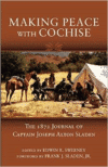 Making Peace with Cochise: The 1872 Journal of Captain Joseph Alton Sladen