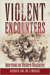 Violent Encounters: Interviews on Western Massacres