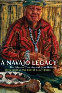 A Navajo Legacy:The Life and Teachings of John Holiday