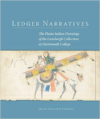 Ledger Narratives:The Plains Indian Drawings in the Mark Lansburgh Collection at Dartmouth College