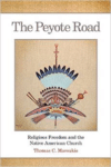 The Peyote Road: Religious Freedom and the Native American Church