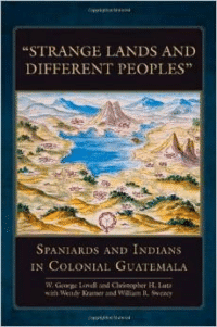 Strange Lands and Different Peoples:Spaniards and Indians in Colonial Guatemala