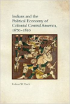 Indians and the Political Economy of Colonial Central America, 1670-1810