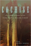 Cochise: Firsthand Accounts of the Chiricahua Apache Chief