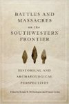 Battles and Massacres on the Southwestern Frontier: Historical and Archaeological Perspectives