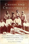 Chiefs and Challengers:Indian Resistance and Cooperation in Southern California, 1769-1906