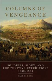 Columns of Vengeance:Soldiers, Sioux, and the Punitive Expeditions, 1863-1864
