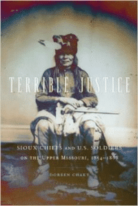 Terrible Justice:Sioux Chiefs and U.S. Soldiers on the Upper Missouri, 1854-1868