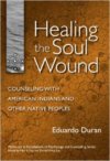 Healing the Soul Wound: Counseling with American Indians and Other Native Peoples