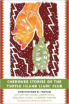 Cherokee Stories of the Turtle Island Liars' Club: Dakasi Elohi Anigagoga Junilawisdii (Turtle, Earth, the Liars, Meeting Place)