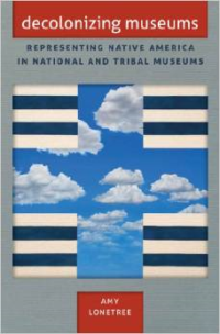 Decolonizing Museums: Representing Native America in National and Tribal Museums