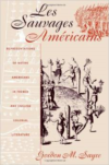 Les Sauvages Am Ricains: Representations of Native Americans in French and English Colonial Literature