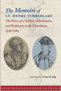 The Memoirs of Lt. Henry Timberlake:The Story of a Soldier, Adventurer, and Emissary to the Cherokees, 1756-1765