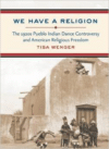 We Have a Religion:The 1920s Pueblo Indian Dance Controversy and American Religious Freedom