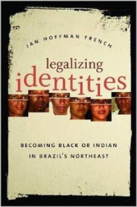 Legalizing Identities:Becoming Black or Indian in Brazil's Northeast