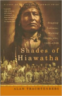 Shades of Hiawatha: Staging Indians, Making Americans, 1880-1930