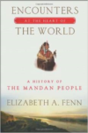 Encounters at the Heart of the World: A his of the Mandan People