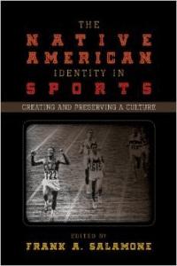 The Native American Identity in Sports: Creating and Preserving a Culture