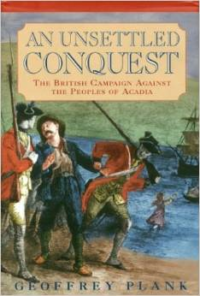 An Unsettled Conquest: The British Campaign Against the Peoples of Acadia