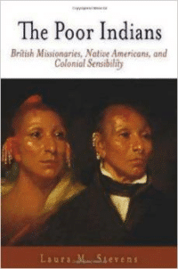 The Poor Indians: British Missionaries, Native Americans, and Colonial Sensibility