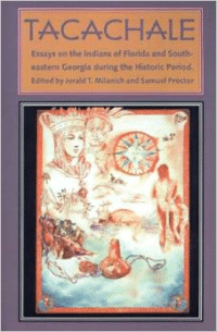 Tacachale: Essays on the Indians of Florida and Southeastern Georgia During the Historic Period