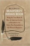 Bradford's Indian Book:Being the True Roote & Rise of American Letters as Revealed by the Native Text Embedded in of Plimoth Pla