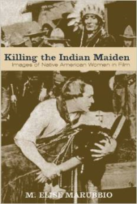 Killing the Indian Maiden: Images of Native American Women in Film