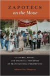 Zapotecs on the Move: Cultural, Social, and Political Processes in Transnational Prespective