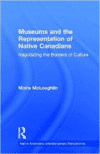 Museums and the Representation of Native Canadians: Negotiating the Borders of Culture