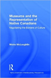 Museums and the Representation of Native Canadians: Negotiating the Borders of Culture