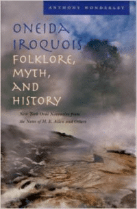 Oneida Iroquois Folklore, Myth, and History: New York Oral Narrative from the Notes of H. E. Allen and Others