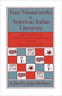 Four Masterworks of American Indian Literature: Quetzalcoatl, the Ritual of Condolence, Cuceb, the Night Chant