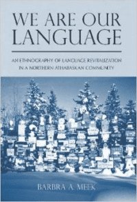 We Are Our Language: An Ethnography of Language Revitalization in a Northern Athabaskan Community