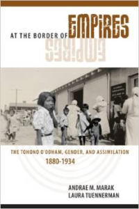 At the Border of Empires: The Tohono O'Odham, Gender, and Assimilation, 1880-1934