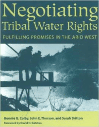 Negotiating Tribal Water Rights: Fulfilling Promises in the Arid West