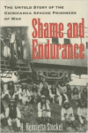 Shame & Endurace: The Untold Story of the Chiricahua Apache Prisoners of War