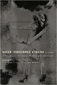 Queer Indigenous Studies:Critical Interventions in Theory, Politics, and Literature