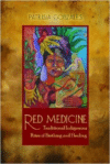 Red Medicine: Traditional Indigenous Rites of Birthing and Healing